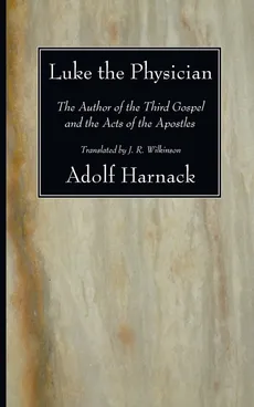 Luke the Physician - Adolf Harnack