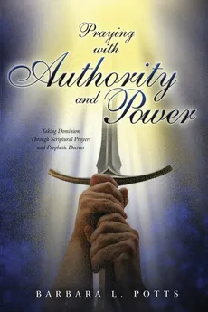 Praying with Authority and Power - Barbara L Potts