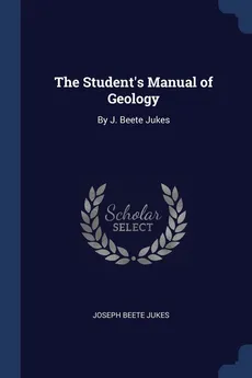 The Student's Manual of Geology - Joseph Beete Jukes