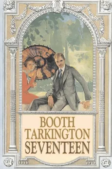 Seventeen by Booth Tarkington, Fiction, Political, Literary, Classics - Tarkington Booth