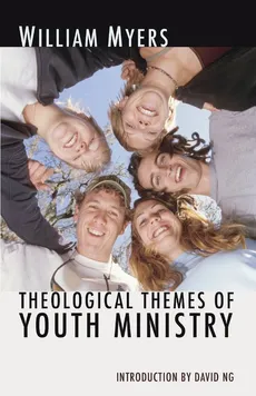 Theological Themes of Youth Ministry - William R. Myers