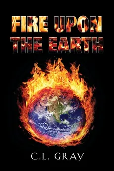 Fire Upon the Earth - C.L. Gray