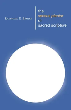The Sensus Plenior of Sacred Scripture - Raymond E. Brown