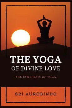 The Yoga of Divine Love - AUROBINDO SRI