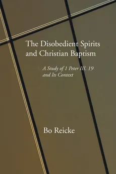 The Disobedient Spirits and Christian Baptism - Bo Reicke