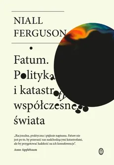 Fatum Polityka i katastrofy współczesnego świata - Outlet - Niall Ferguson
