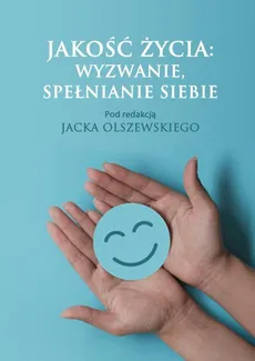 Jakość życia: wyzwanie, spełnianie siebie - Agnieszka Trzewicarz: Dobry człowiek, dobre życie – próba definicji pomiędzy życiem codziennym a literackim przykładem