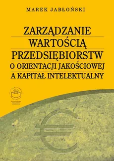 Zarządzanie wartością przedsiębiorstw o orientacji jakościowej a kapitał intelektualny - Bibliografia - Marek Jabłoński