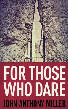 For Those Who Dare - John Anthony Miller