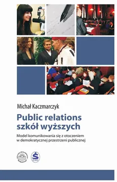 Public relations szkół wyższych. Model komunikowania się z otoczeniem w demokratycznej przestrzeni publicznej - Bibliografia - Michał Kaczmarczyk