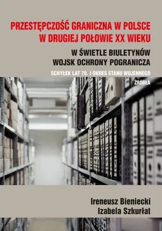 Przestępczość graniczna na polskim wybrzeżu w drugiej połowie XX w. - Ireneusz Bieniecki, Izabela Szkurłat