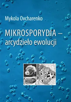 Mikrosporydia - arcydzieło ewolucji - Mykola Ovcharenko