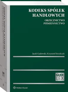 Kodeks spółek handlowych Orzecznictwo Piśmiennictwo - Gudowski Jacek, Strzelczyk Krzysztof
