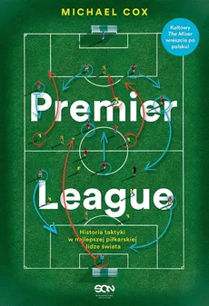 Premier League. Historia taktyki w najlepszej piłkarskiej lidze świata. Wydanie II - Michael Cox