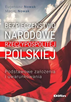 Bezpieczeństwo narodowe Rzeczypospolitej Polskiej - Eugeniusz Nowak, Maciej Nowak
