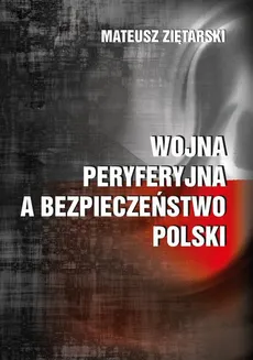 Wojna peryferyjna a bezpieczeństwo Polski - Mateusz Ziętarski