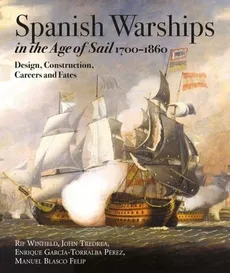 Spanish Warships in the Age of Sail, 1700-1860 - Blasco Felip Manuel, Garcia-Torralba Pérez Enrique, John Tredrea, Rif Winfield