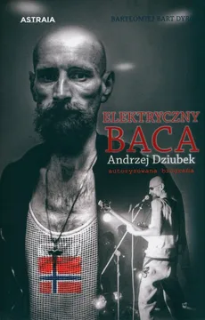 Elektryczny Baca Andrzej Dziubek autoryzowana biografia - Outlet - Dyrcz Bartłomiej Bart