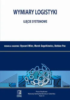 Wymiary Logistyki – Ujęcie systemowe. Tom 51 - Bohdan Pac, Marek Gogołkiewicz, Ryszard Miler