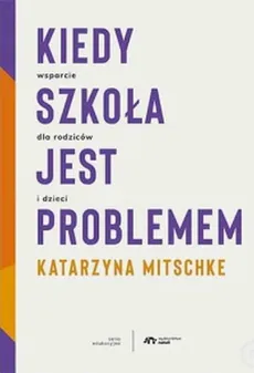 Kiedy szkoła jest problemem - Katarzyna Mitschke