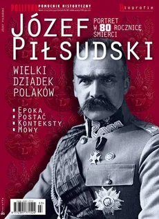 Pomocnik Historyczny. Józef Piłsudski Wielki Dziadek Polaków - Opracowanie zbiorowe