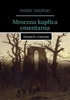 Mroczna kaplica cmentarna - Marek Sikorski