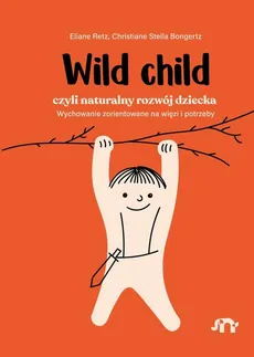 Wild child, czyli naturalny rozwój dziecka - Christiane Stella Bongertz, Eliane Retz