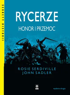 Rycerze Honor i przemoc - John Sadler, Rosie Serdiville
