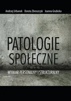 Patologie społeczne - Andrzej Urbanek, Dorota Zbroszczyk, Joanna Grubicka