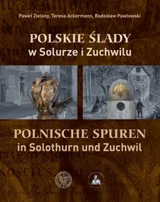 Polskie ślady w Solurze i Zuchwilu - Outlet - Teresa Ackermann, Radosław Pawłowski, Paweł Zielony