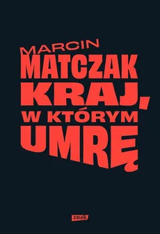 Kraj, w którym umrę - Outlet - Marcin Matczak