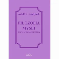 FILOZOFIA MYŚLI - Adolf E. Szołtysek