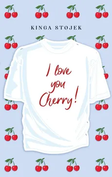 I Love You, Cherry - Kinga Stojek