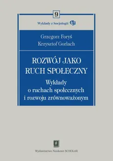Rozwój jako ruch społeczny - Grzegorz Foryś, Krzysztof Gorlach