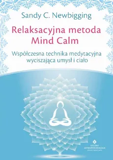 Relaksacyjna metoda Mind Calm. - Sandy C. Newbigging