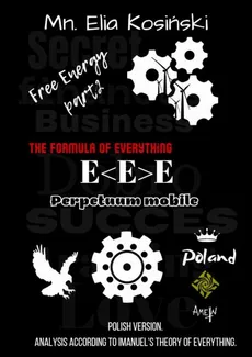 FREE ENERGY — EE — „The formula of everything” - Imanuel Alex Nowicki, Mn. Elia Kosiński