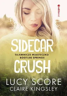 Sidecar Crush. - Claire Kingsley, Lucy Score