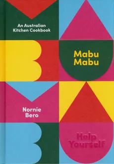 Mabu Mabu An Australian Kitchen Cookbook - Nornie Bero