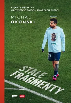 Stałe fragmenty Piękny i wstrętny Opowieść o dwóch twarzach futbolu - Outlet - Michał Okoński