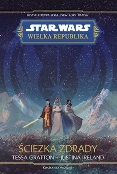 Star Wars Wielka republika Ścieżka zdrady - Tessa Gratton, Justina Ireland