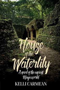 House of the Waterlily - Kelli Carmean