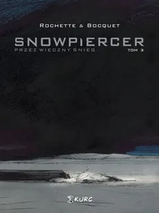 Snowpiercer 3 Przez wieczny śnieg - Olivier Bocquet, Jean-Marc Rochette