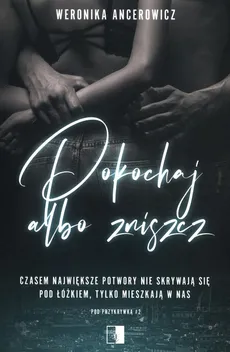 Pokochaj albo zniszcz Tom 2 - Weronika Ancerowicz