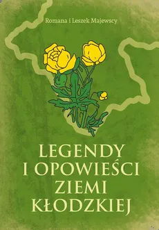 Legendy i opowieści Ziemi Kłodzkiej - Leszek Majewski, Romana Majewska