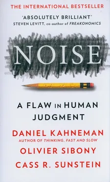 Noise - Daniel Kahneman, Olivier Sibony, Sunstein Cass R.