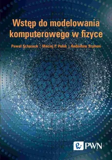 Wstęp do modelowania komputerowego w fizyce - Katarzyna Hołodnik-Małecka, Maciej P. Polak, Paweł Scharoch, Radosław Szymon