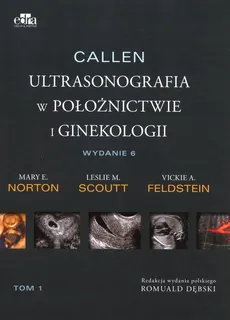 Callen Ultrasonografia w położnictwie i ginekologii Tom 1 - Feldstein Vickie A., Norton Mary E., Scoutt Leslie M.