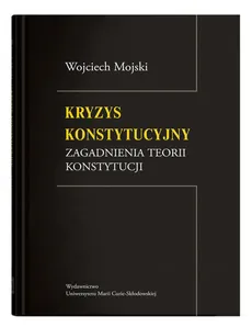 Kryzys konstytucyjny Zagadnienia teorii konstytucji - Outlet - Wojciech Mojski