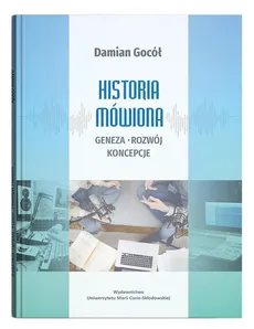 Historia mówiona geneza, rozwój, koncepcje - Damian Gocół