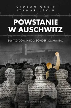 Powstanie w Auschwitz - Gideon Greif, Itamar Levin